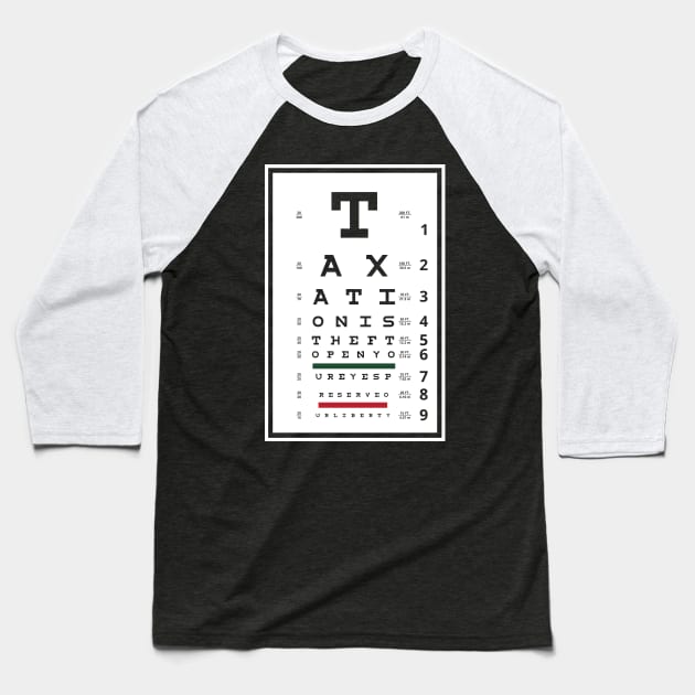 Taxation is Theft Eye Chart Baseball T-Shirt by TidesOfLiberty